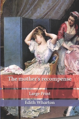 The mother's recompense: Large Print by Edith Wharton