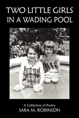 Two Little Girls in a Wading Pool (a Collection of Poetry) by Sara M. Robinson