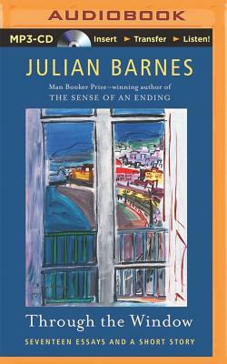 Through the Window: Seventeen Essays and a Short Story by Julian Barnes