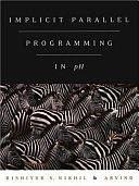 Implicit Parallel Programming in PH by Arvind, Rishiyur S. Nikhil