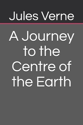 A Journey to the Centre of the Earth by Jules Verne