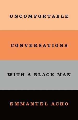 Uncomfortable Conversations With a Black Man by Emmanuel Acho