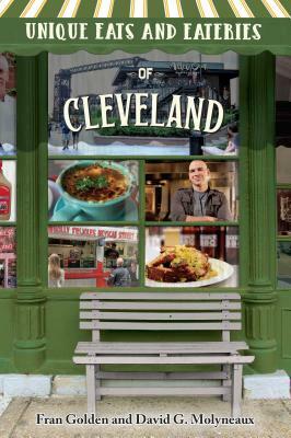 Unique Eats and Eateries of Cleveland by David G. Molyneaux, Fran Golden