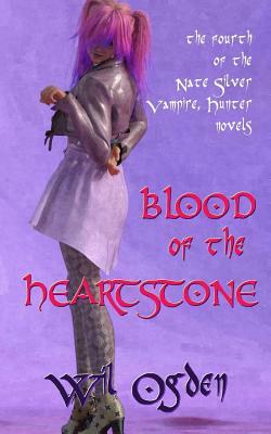 Blood of the Heartstone: The Fourth Nate Silver, Vampire, Hunter Novel by Wil Ogden