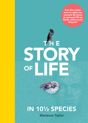 The Story of Life in 10 1/2 Species by Marianne Taylor