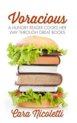 Voracious: A Hungry Reader Cooks Her Way Through Great Books by Cara Nicoletti