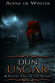 Dun Usgar: A Celtic Tale of the Selkies by Alyne de Winter