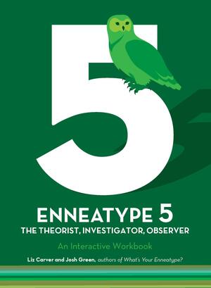 Enneatype 5: The Observer, Investigator, Theorist: An Interactive Workbook by Josh Green, Liz Carver