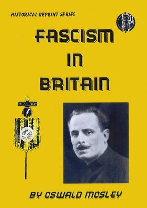 Fascism in Britain by Oswald Mosley