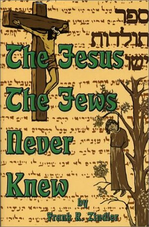 The Jesus the Jews Never Knew by Frank R. Zindler