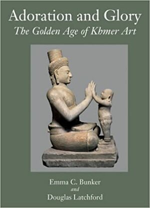 Adoration and Glory: The Golden Age of Khmer Art by Emma C. Bunker