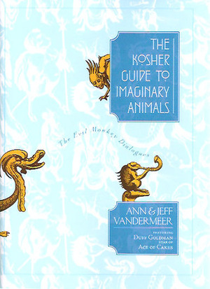 The Kosher Guide to Imaginary Animals: The Evil Monkey Dialogues by Jeff VanderMeer, Ann VanderMeer, Duff Goldman