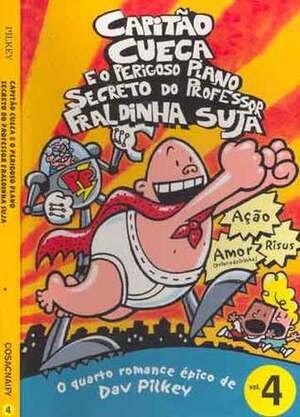 Capitão Cueca e o Perigoso Plano Secreto do Professor Fraldinha Suja by Dav Pilkey