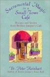 Sacramental Magic In A Small-town Cafe: Recipes And Stories From Brother Juniper's Cafe by Peter Reinhart