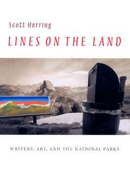 Lines on the Land: Writers, Art, and the National Parks by Scott Herring