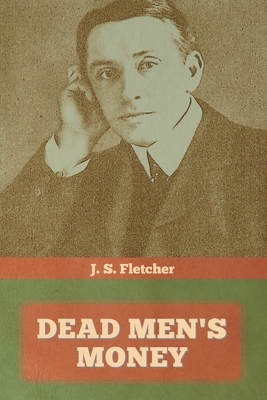 Dead Men's Money by J. S. Fletcher