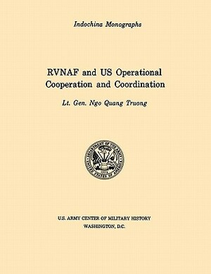 RVNAF and US Operational Cooperation and Coordination (U.S. Army Center for Military History Indochina Monograph series) by U S Army Center of Military History, Ngo Quan Truong