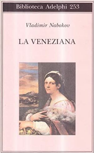 La veneziana e altri racconti by Serena Vitale, Vladimir Nabokov