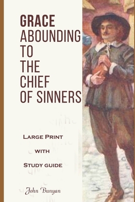 Grace Abounding to the Chief of Sinners: Large Print with Study Guide by John Bunyan