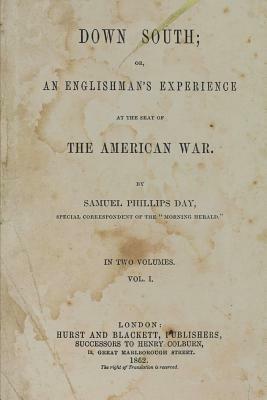 Down South: Or, an Englishman's Experience at the Seat of the American War by Samuel Phillips Day