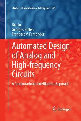 Automated Design of Analog and High-Frequency Circuits: A Computational Intelligence Approach by Georges Gielen, Francisco V. Fernández, Bo Liu