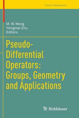 Pseudo-Differential Operators: Groups, Geometry and Applications by 