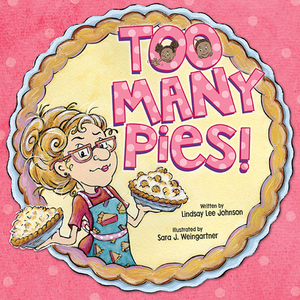 Too Many Pies! by Lindsay Lee Johnson