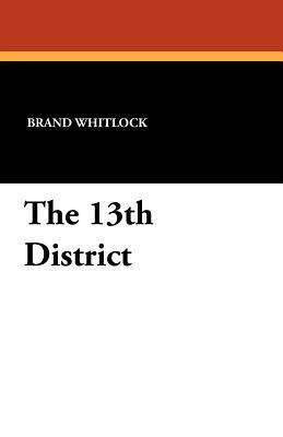 The 13th District by Brand Whitlock