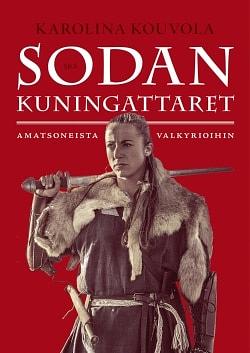 Sodan kuningattaret — Amatsoneista valkyrioihin by Karolina Kouvola