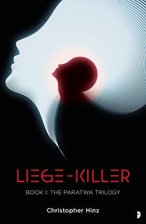 Liege Killer: The Paratwa Saga, Book I by Christopher Hinz, Christopher Hinz