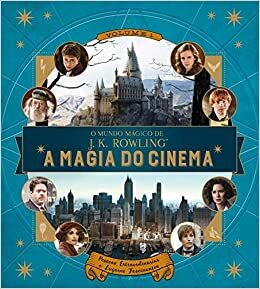 MUNDO MAGICO DE JK ROWLING, O - A MAGIA DO CINEMA, V.1 - PESSOAS EXTRAORDINARIAS E LUGARES FASCINANTES by Jody Revenson