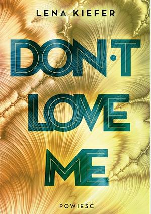 Don't love me by Lena Kiefer