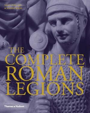 The Complete Roman Legions by Nigel Pollard, Joanne Berry