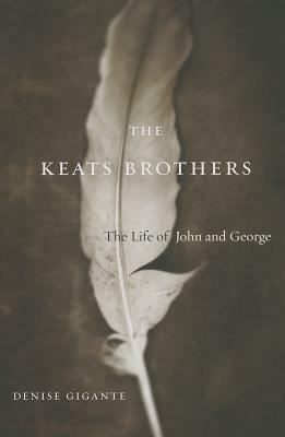 The Keats Brothers: The Life of John and George by Denise Gigante