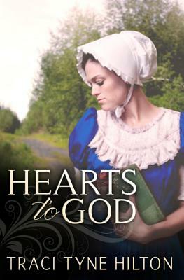 Hearts to God by Traci Tyne Hilton