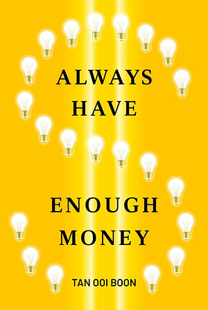 Always Have Enough Money by Ooi Boon Tan