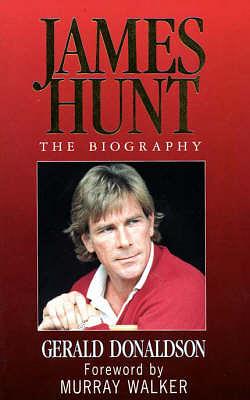 James Hunt: The Biography by Gerald Donaldson, Murray Walker