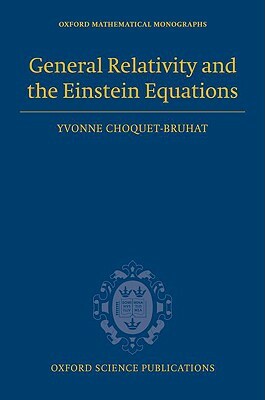 General Relativity and the Einstein Equations by Yvonne Choquet-Bruhat