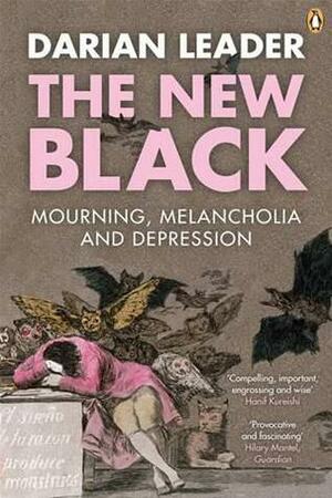 The New Black: Mourning, Melancholia and Depression by Darian Leader