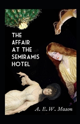 The Affair at the Semiramis Hotel Illustrated by A.E.W. Mason