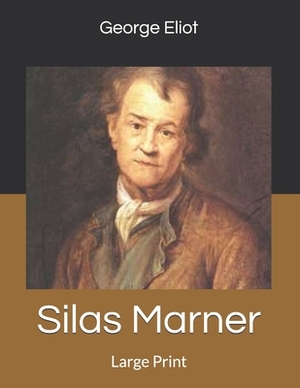 Silas Marner: Large Print by George Eliot