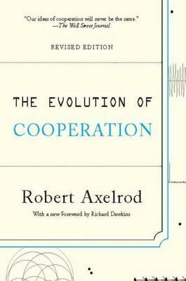 The Evolution Of Cooperation by Robert Axelrod