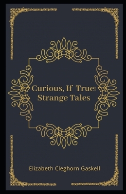 Curious, If True: Strange Tales Illustrated by Elizabeth Gaskell