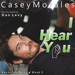 I Hear You  by Casey Morales