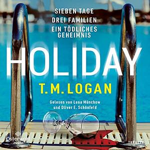 Holiday – Sieben Tage. Drei Familien. Ein tödliches Geheimnis. by T.M. Logan