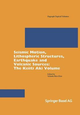 Seismic Motion, Lithospheric Structures, Earthquake and Volcanic Sources: The Keiiti Aki Volume by 