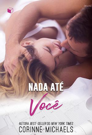 Nada Até Você by Corinne Michaels, Daniella Maccachero