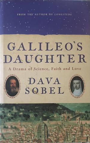 Galileo's Daughter: A Historical Romance of Science, Faith, and Love by Dava Sobel, Dava Sobel