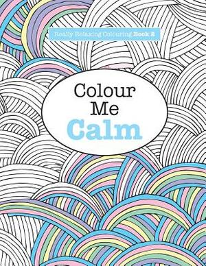 Really RELAXING Colouring Book 2: Colour Me Calm by Elizabeth James
