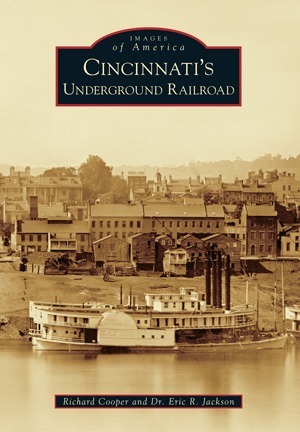 Cincinnati's Underground Railroad by Richard Cooper, Eric R. Jackson